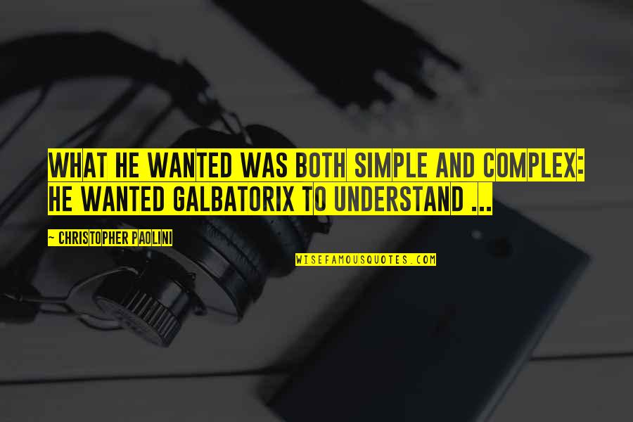 Chicken Pakora Quotes By Christopher Paolini: What he wanted was both simple and complex: