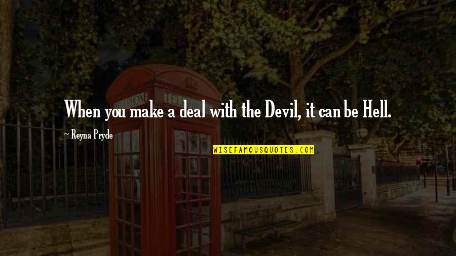 Chicken Pot Pie Movie Quotes By Reyna Pryde: When you make a deal with the Devil, Chicken Pot Pie Movie Quotes By Reyna Pryde: When you make a deal with the Devil,