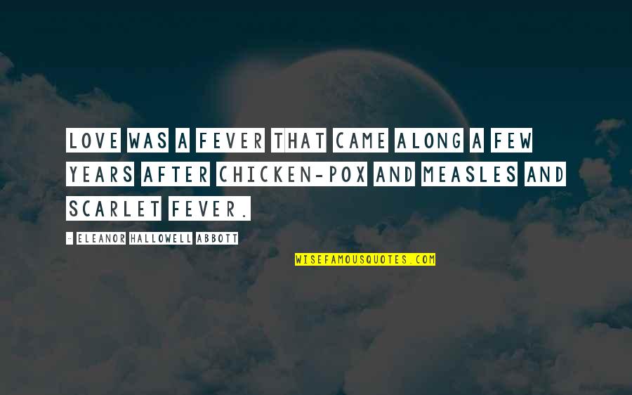 Chicken Pox Quotes By Eleanor Hallowell Abbott: Love was a fever that came along a