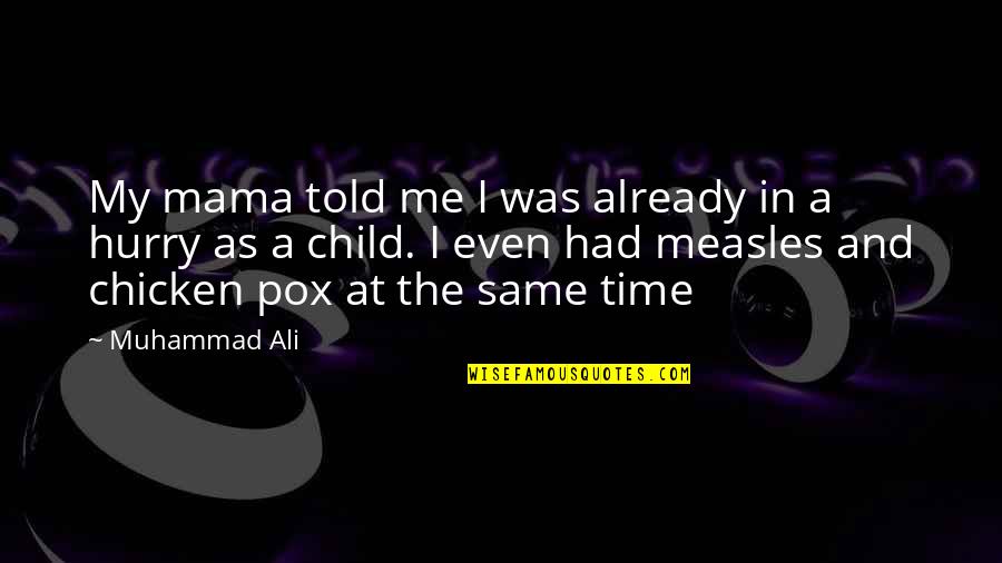 Chicken Pox Quotes By Muhammad Ali: My mama told me I was already in