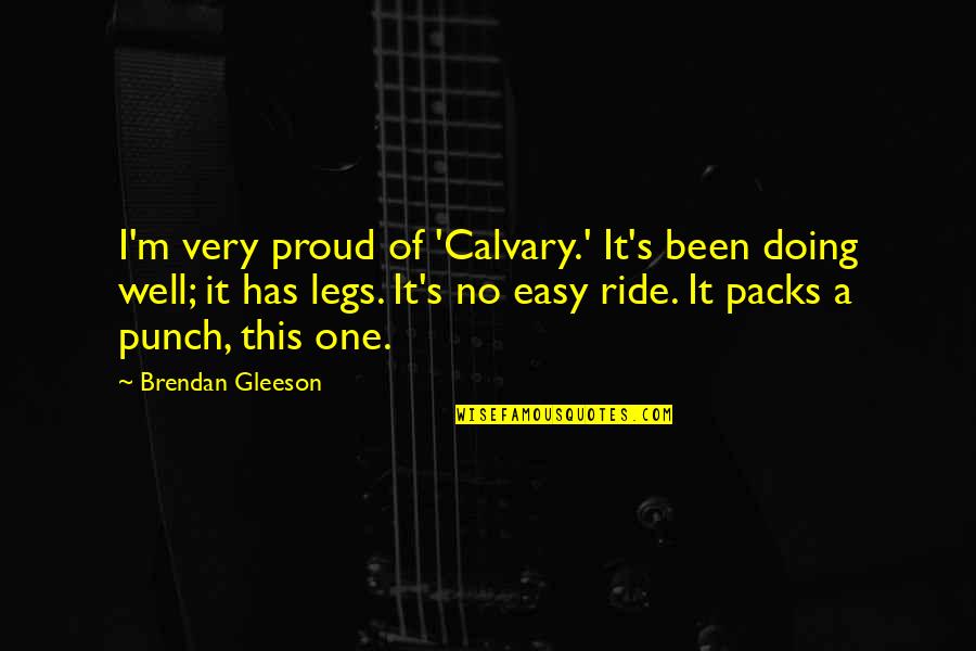 Chicken Pulao Quotes By Brendan Gleeson: I'm very proud of 'Calvary.' It's been doing Chicken Pulao Quotes By Brendan Gleeson: I'm very proud of 'Calvary.' It's been doing