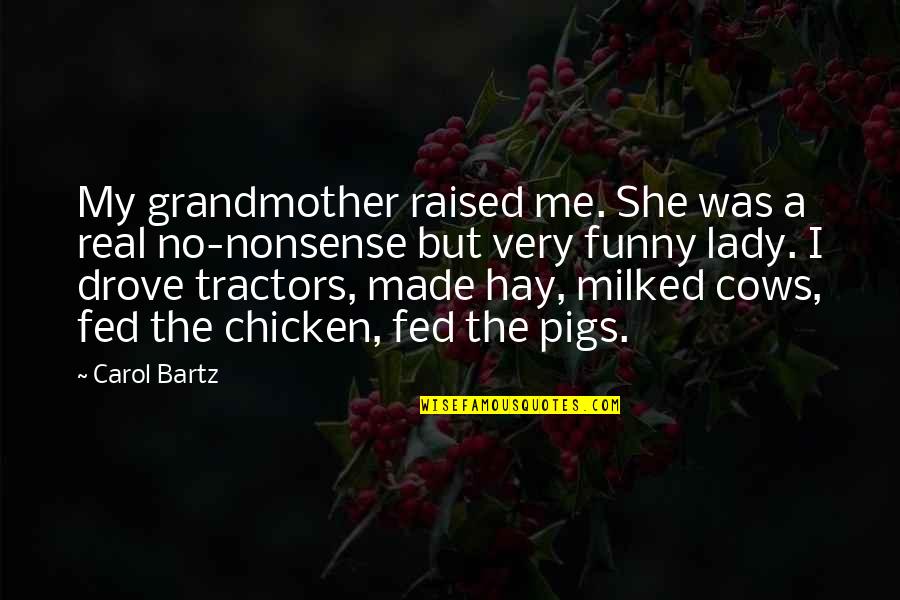 Chicken Quotes By Carol Bartz: My grandmother raised me. She was a real