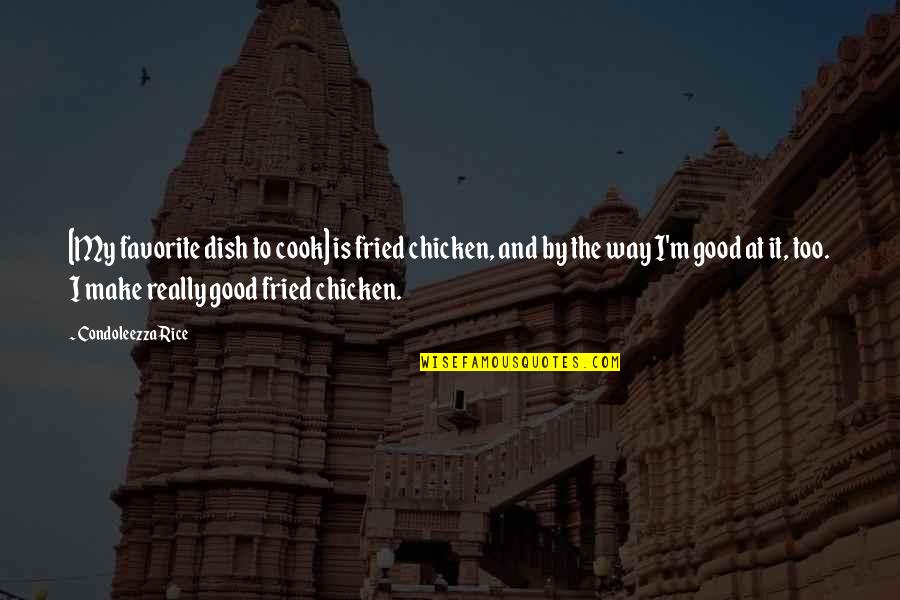 Chicken Quotes By Condoleezza Rice: [My favorite dish to cook] is fried chicken,