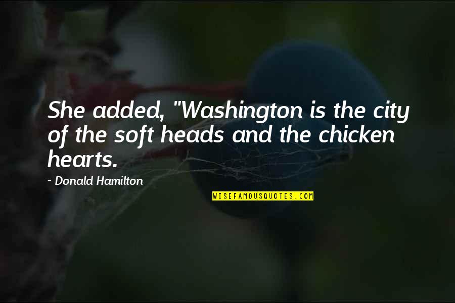 Chicken Quotes By Donald Hamilton: She added, "Washington is the city of the