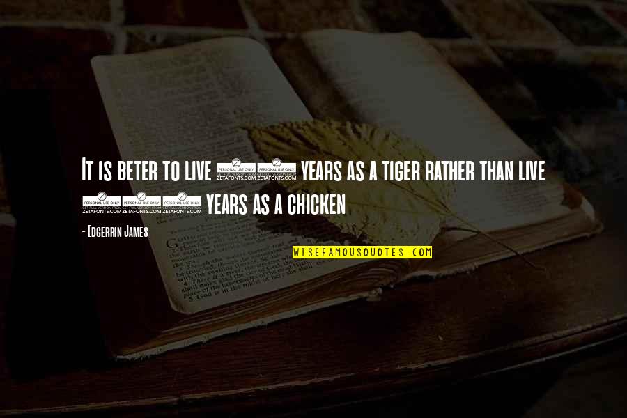 Chicken Quotes By Edgerrin James: It is beter to live 50 years as