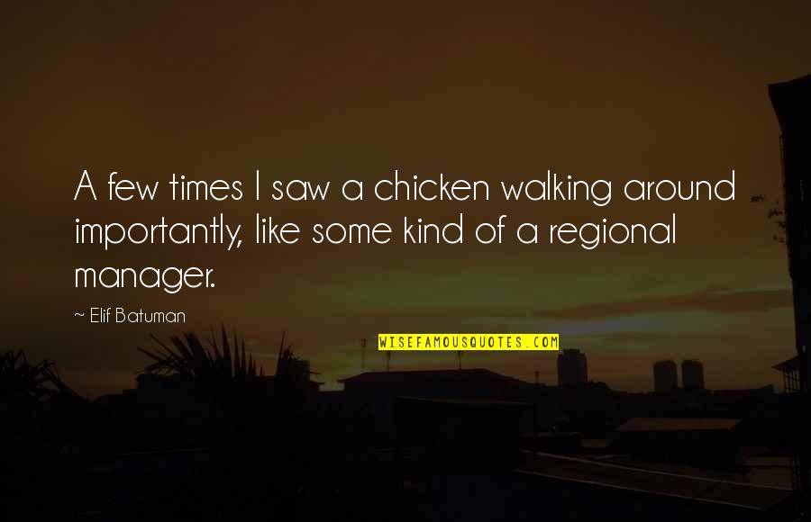 Chicken Quotes By Elif Batuman: A few times I saw a chicken walking