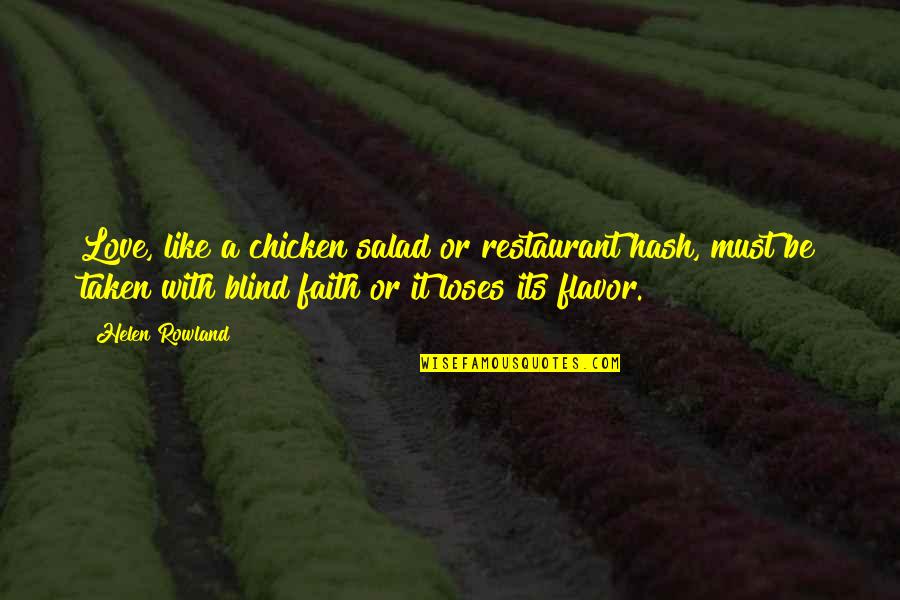 Chicken Quotes By Helen Rowland: Love, like a chicken salad or restaurant hash,