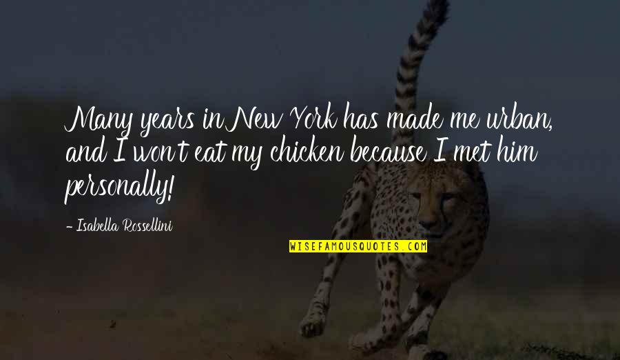 Chicken Quotes By Isabella Rossellini: Many years in New York has made me