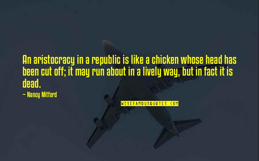 Chicken Quotes By Nancy Mitford: An aristocracy in a republic is like a