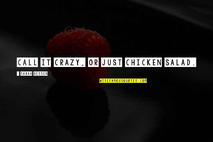 Chicken Quotes By Sarah Dessen: Call it crazy, or just chicken salad.