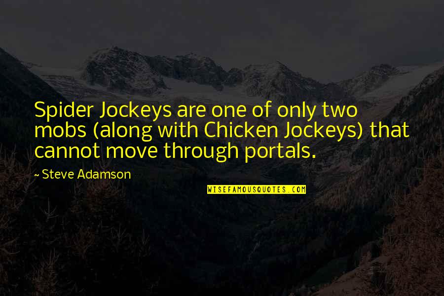 Chicken Quotes By Steve Adamson: Spider Jockeys are one of only two mobs