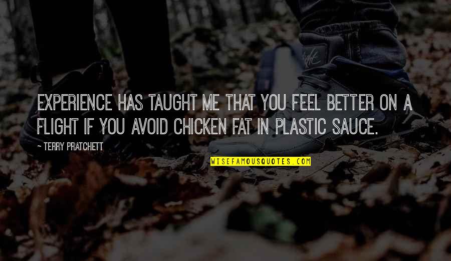 Chicken Quotes By Terry Pratchett: Experience has taught me that you feel better