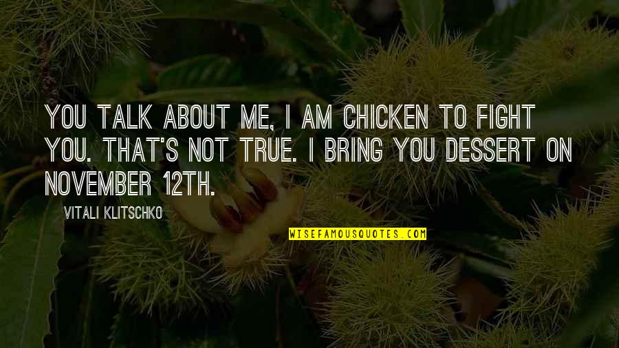 Chicken Quotes By Vitali Klitschko: You talk about me, I am chicken to