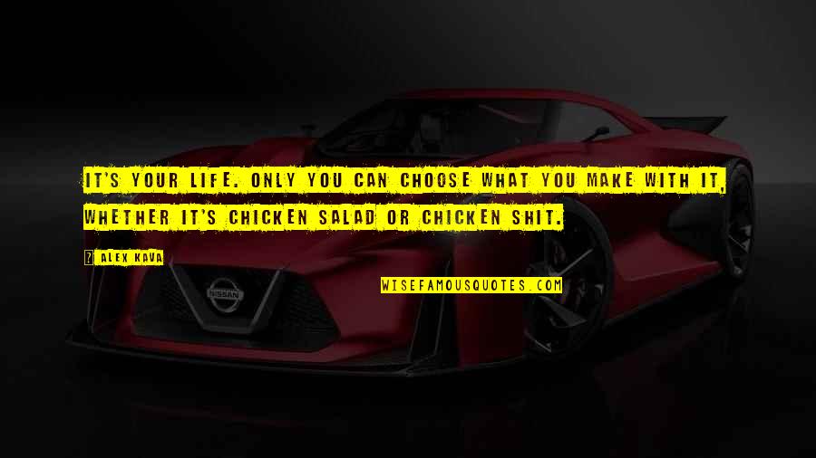 Chicken Salad Quotes By Alex Kava: It's your life. Only you can choose what