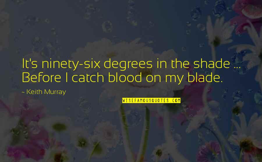 Chicken Salad Quotes By Keith Murray: It's ninety-six degrees in the shade ... Before