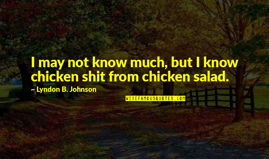 Chicken Salad Quotes By Lyndon B. Johnson: I may not know much, but I know
