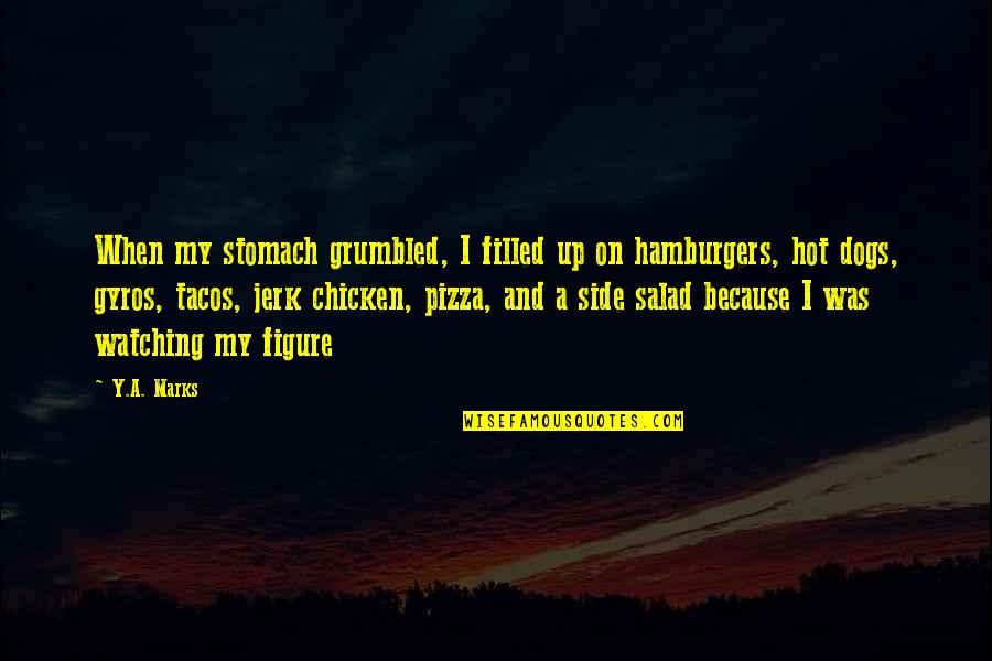Chicken Salad Quotes By Y.A. Marks: When my stomach grumbled, I filled up on