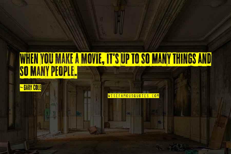 Chicken Soup Funny Quotes By Gary Cole: When you make a movie, it's up to