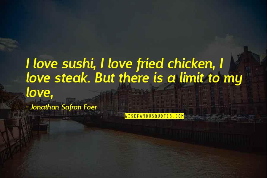 Chicken Steak Quotes By Jonathan Safran Foer: I love sushi, I love fried chicken, I