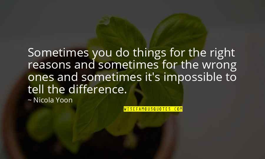 Chicken Tacos Quotes By Nicola Yoon: Sometimes you do things for the right reasons Chicken Tacos Quotes By Nicola Yoon: Sometimes you do things for the right reasons
