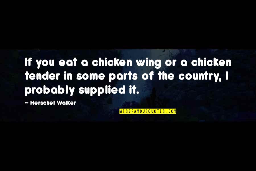 Chicken Tender Quotes By Herschel Walker: If you eat a chicken wing or a