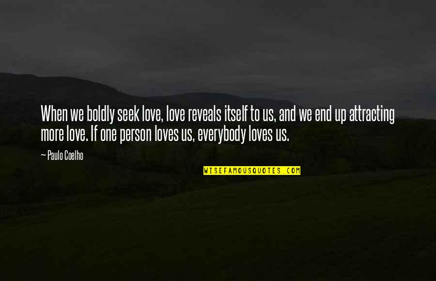 Chicken Teriyaki Quotes By Paulo Coelho: When we boldly seek love, love reveals itself