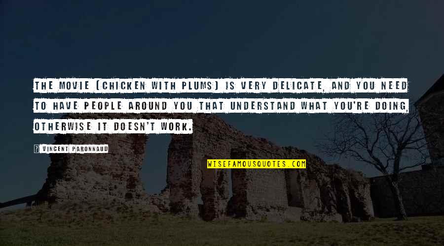 Chicken With Plums Quotes By Vincent Paronnaud: The movie [Chicken with Plums] is very delicate,