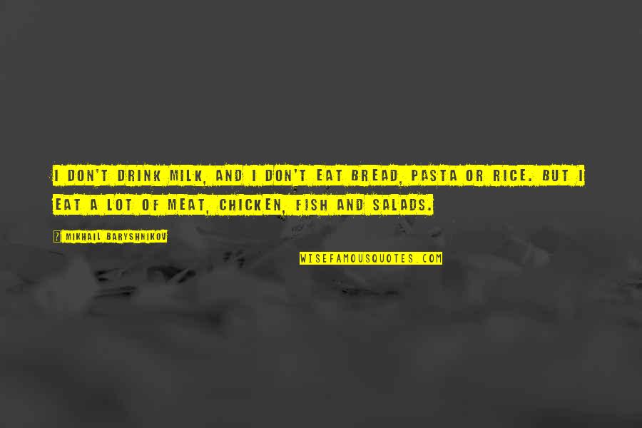 Chicken With Rice Quotes By Mikhail Baryshnikov: I don't drink milk, and I don't eat
