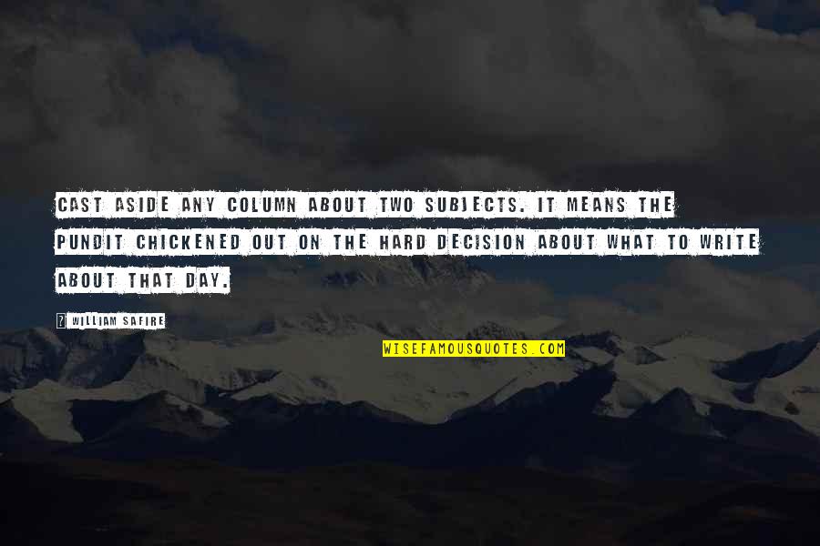 Chickened Quotes By William Safire: Cast aside any column about two subjects. It
