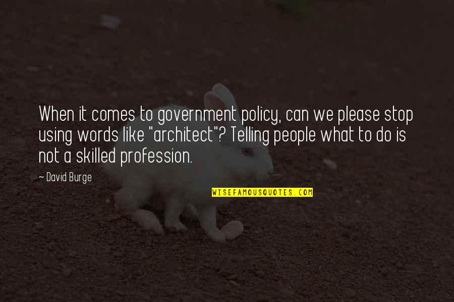 Chickenfoot Dominoes Quotes By David Burge: When it comes to government policy, can we