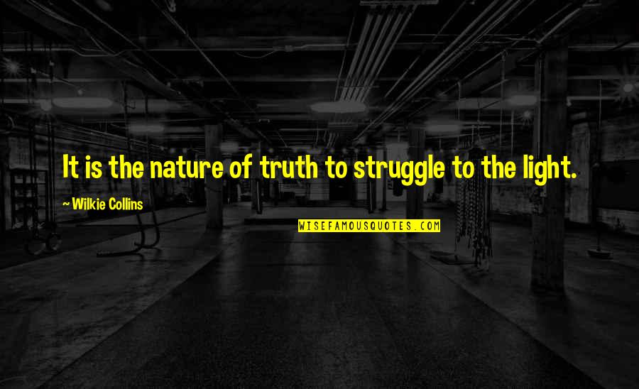 Chickenhawks College Quotes By Wilkie Collins: It is the nature of truth to struggle