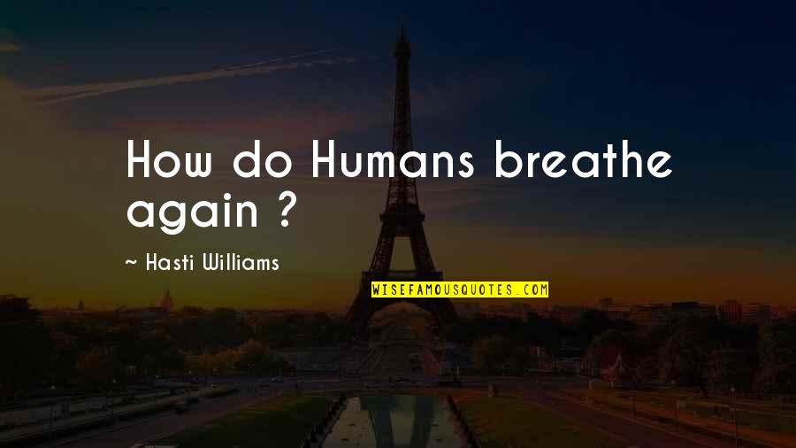 Chickenhawks Quotes By Hasti Williams: How do Humans breathe again ?