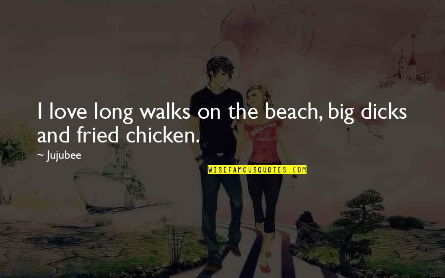 Chickens And Love Quotes By Jujubee: I love long walks on the beach, big