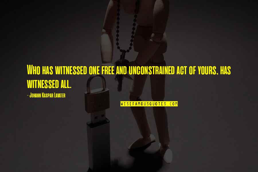 Chickens Quote Quotes By Johann Kaspar Lavater: Who has witnessed one free and unconstrained act