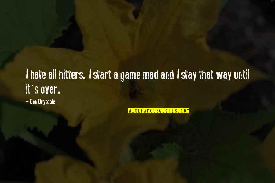 Chickens To Paint Quotes By Don Drysdale: I hate all hitters. I start a game