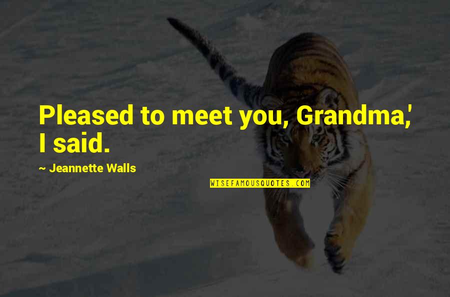 Chickens To Paint Quotes By Jeannette Walls: Pleased to meet you, Grandma,' I said. Chickens To Paint Quotes By Jeannette Walls: Pleased to meet you, Grandma,' I said.