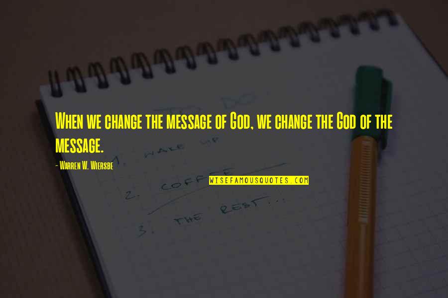 Chickens Toes Quotes By Warren W. Wiersbe: When we change the message of God, we Chickens Toes Quotes By Warren W. Wiersbe: When we change the message of God, we