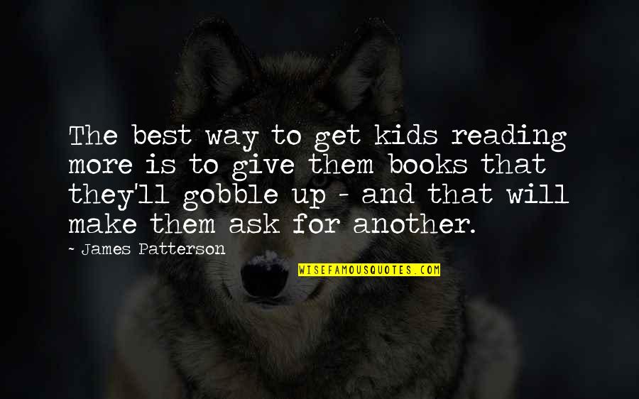 Chickenshit Quotes By James Patterson: The best way to get kids reading more