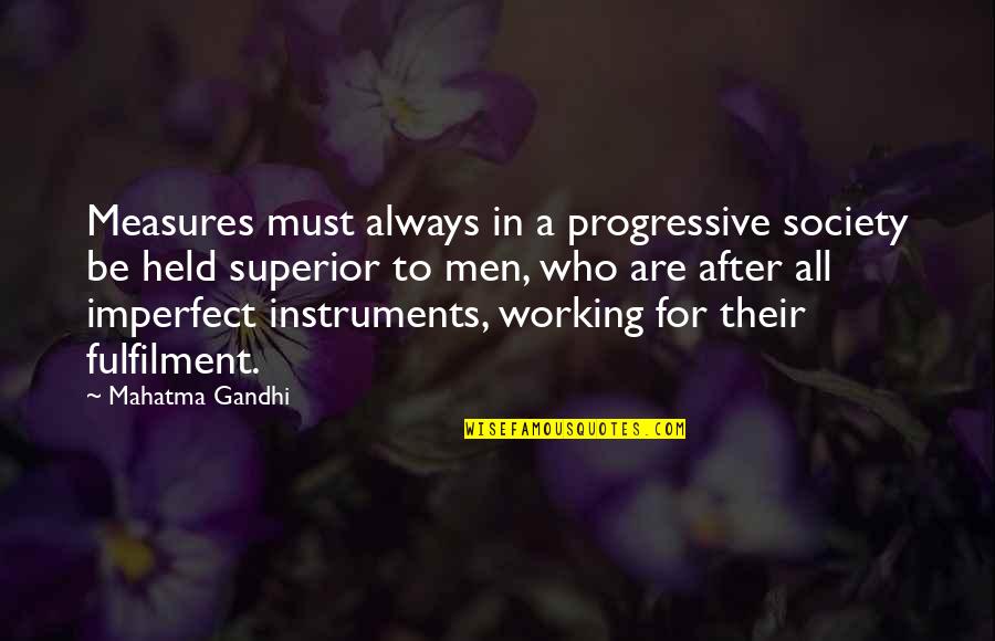 Chickenshit Quotes By Mahatma Gandhi: Measures must always in a progressive society be