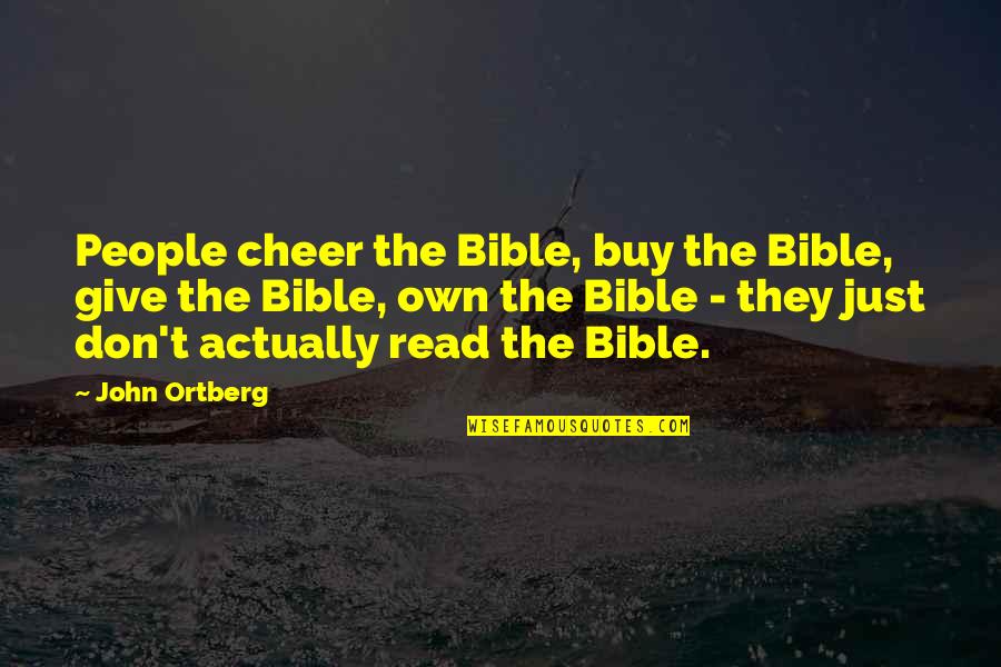 Chickenshits Quotes By John Ortberg: People cheer the Bible, buy the Bible, give