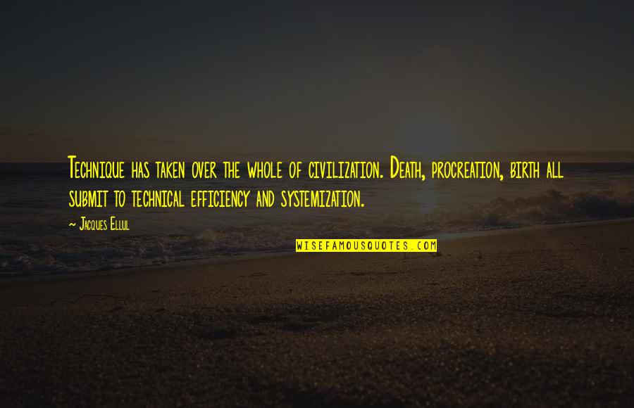 Chickentuna Quotes By Jacques Ellul: Technique has taken over the whole of civilization. Chickentuna Quotes By Jacques Ellul: Technique has taken over the whole of civilization.