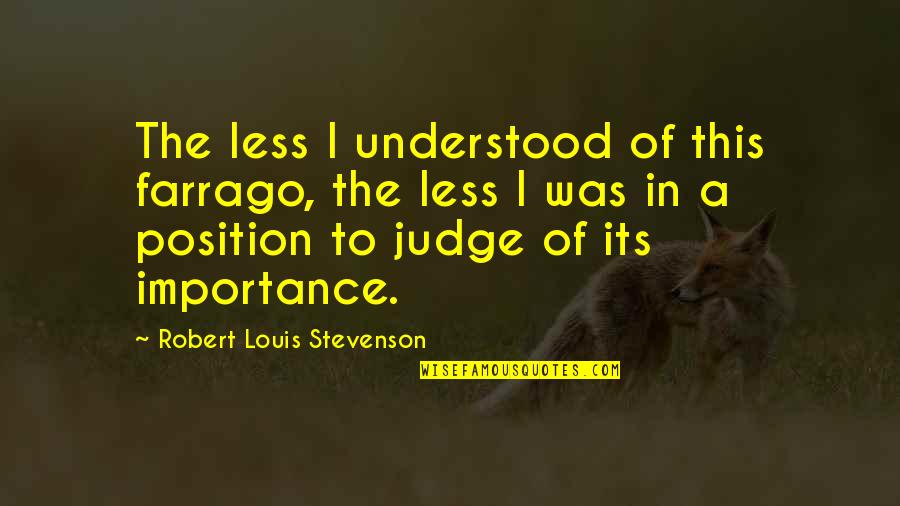 Chickenyard Quotes By Robert Louis Stevenson: The less I understood of this farrago, the Chickenyard Quotes By Robert Louis Stevenson: The less I understood of this farrago, the