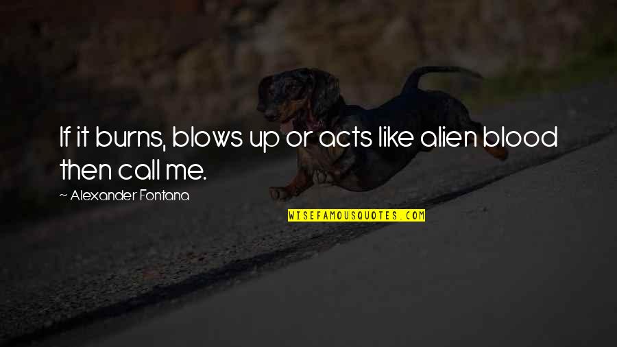 Chickie And Petes South Quotes By Alexander Fontana: If it burns, blows up or acts like Chickie And Petes South Quotes By Alexander Fontana: If it burns, blows up or acts like