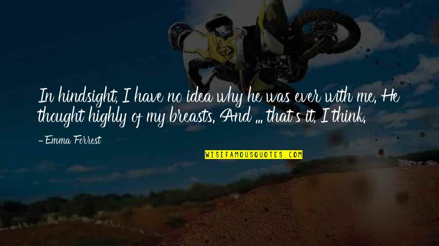 Chickie And Petes South Quotes By Emma Forrest: In hindsight, I have no idea why he Chickie And Petes South Quotes By Emma Forrest: In hindsight, I have no idea why he