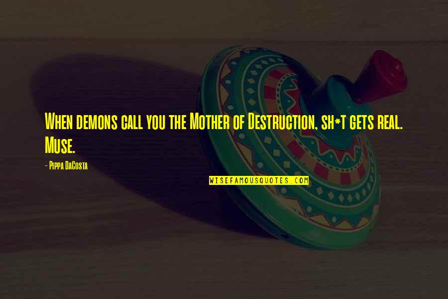 Chickie And Petes South Quotes By Pippa DaCosta: When demons call you the Mother of Destruction,