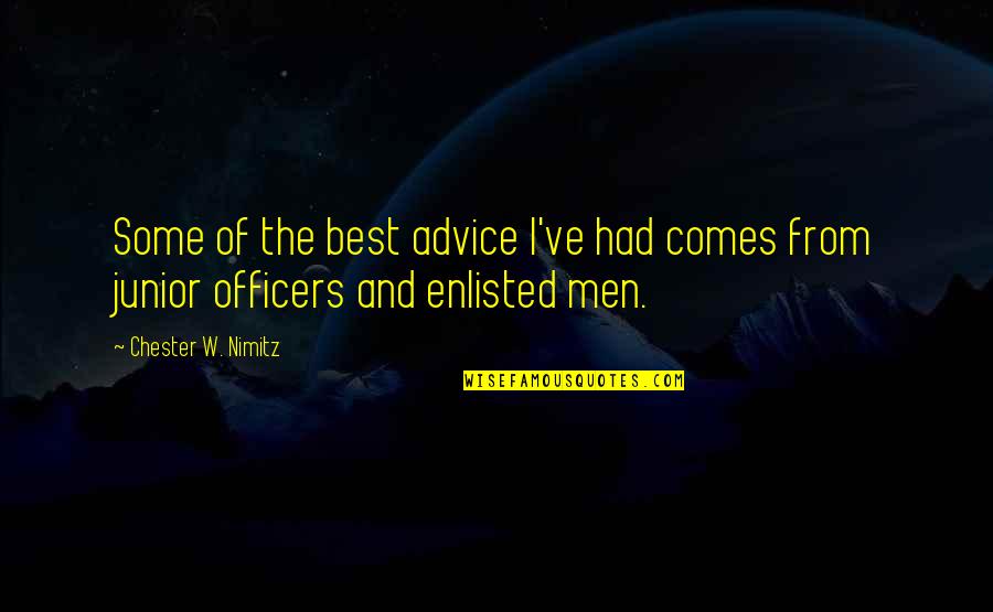 Chickie Quotes By Chester W. Nimitz: Some of the best advice I've had comes