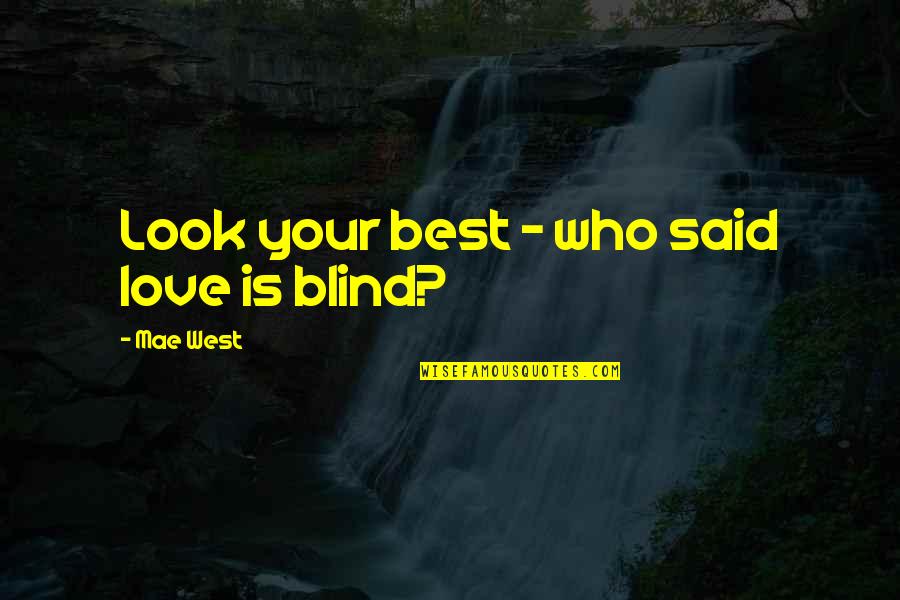 Chickie Quotes By Mae West: Look your best - who said love is