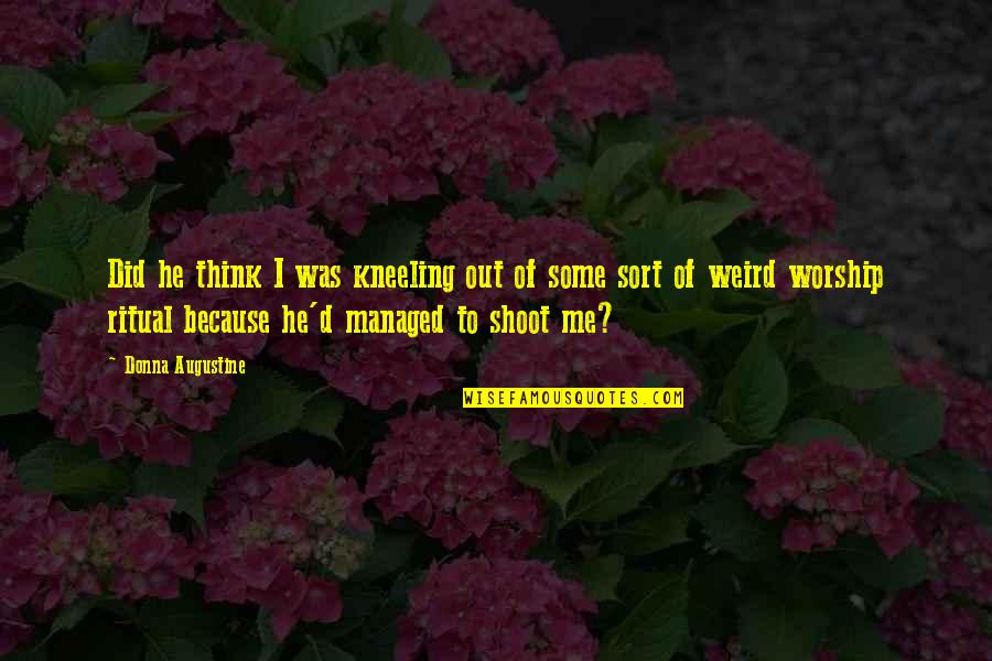 Chickity Chicken Quotes By Donna Augustine: Did he think I was kneeling out of