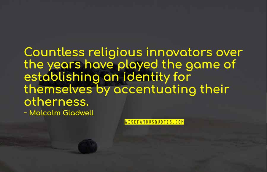Chicklet Quotes By Malcolm Gladwell: Countless religious innovators over the years have played