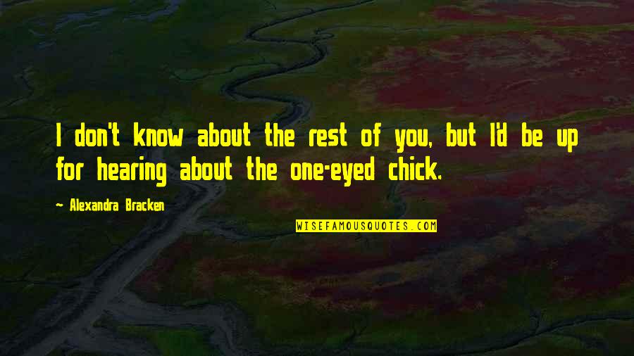 Chick'll Quotes By Alexandra Bracken: I don't know about the rest of you, Chick'll Quotes By Alexandra Bracken: I don't know about the rest of you,